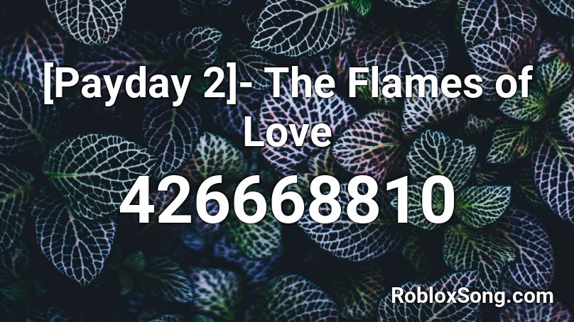 [Payday 2]- The Flames of Love Roblox ID