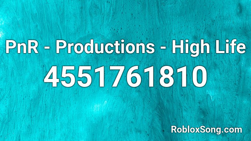 PnR - Productions - High Life Roblox ID
