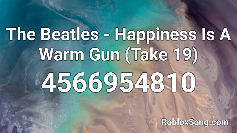 The Beatles - Happiness Is A Warm Gun (Take 19) Roblox ID