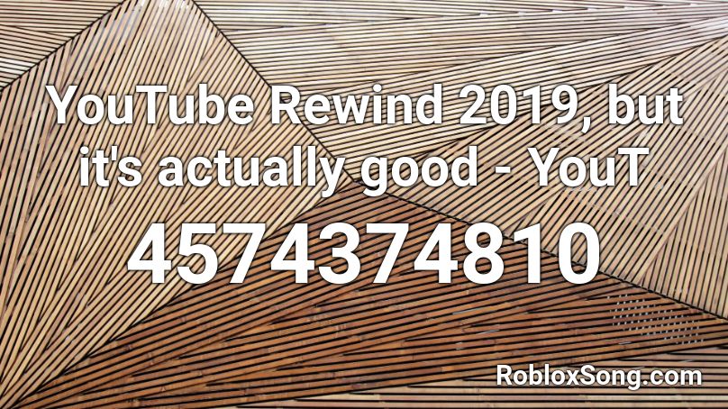YouTube Rewind 2019, but it's actually good - YouT Roblox ID