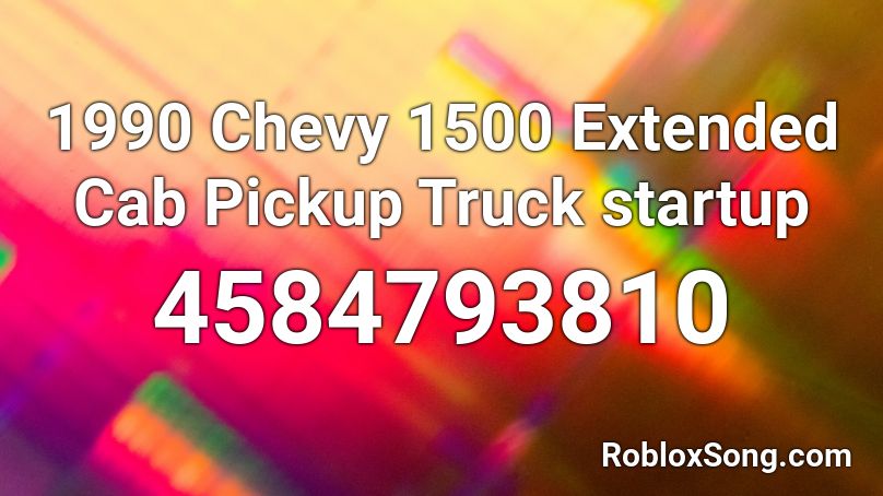 1990 Chevy 1500 Extended Cab Pickup Truck startup  Roblox ID