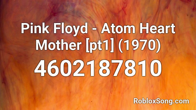 Pink Floyd - Atom Heart Mother [pt1] (1970) Roblox ID