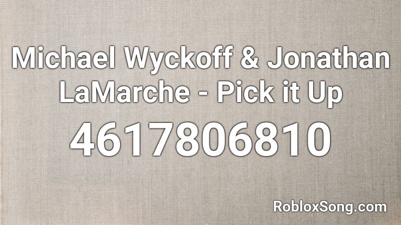 Michael Wyckoff & Jonathan LaMarche - Pick it Up Roblox ID