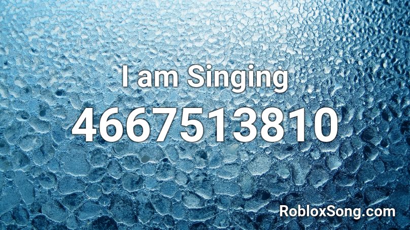 I am Singing Roblox ID