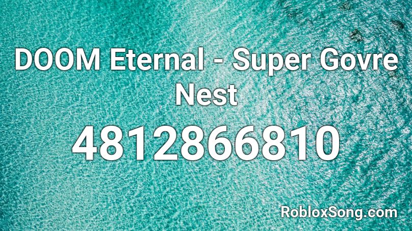 Doom Eternal Super Govre Nest Roblox Id Roblox Music Codes - roblox id photos