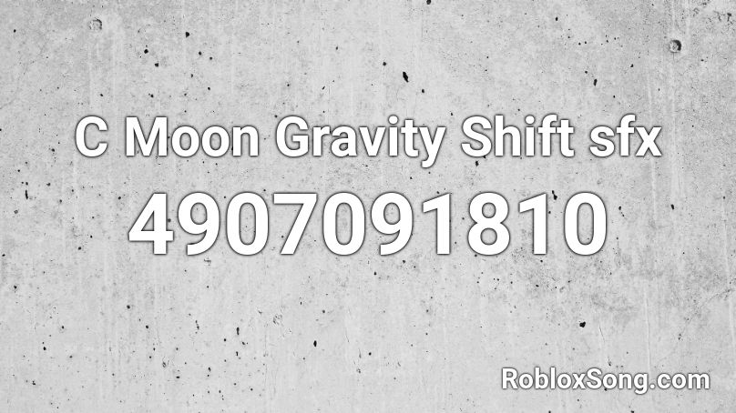 C Moon Gravity Shift Sfx Roblox Id Roblox Music Codes - roblox gravity shift