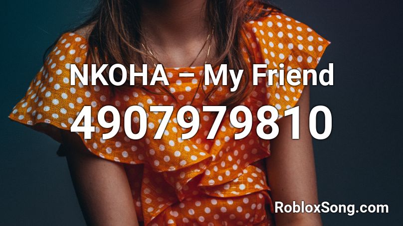 NKOHA – My Friend Roblox ID