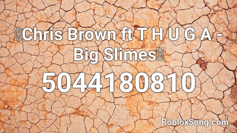 🤮CB ft T H U G A - Big Slimes🐍 Roblox ID