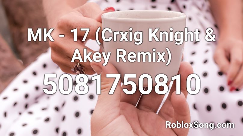 MK - 17 (Crxig Knight & Akey Remix) Roblox ID