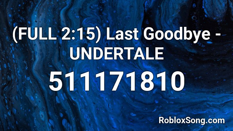 (FULL 2:15) Last Goodbye - UNDERTALE Roblox ID