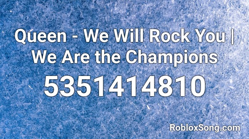 Queen We Will Rock You We Are The Champions Roblox Id Roblox Music Codes - roblox we will rock you id