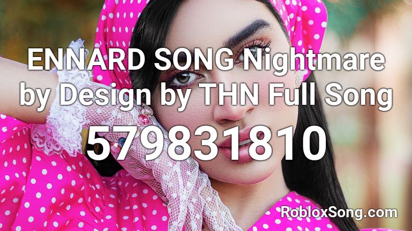 ENNARD SONG Nightmare by Design by THN Full Song Roblox ID