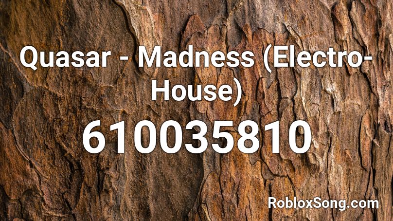 Quasar - Madness (Electro-House) Roblox ID