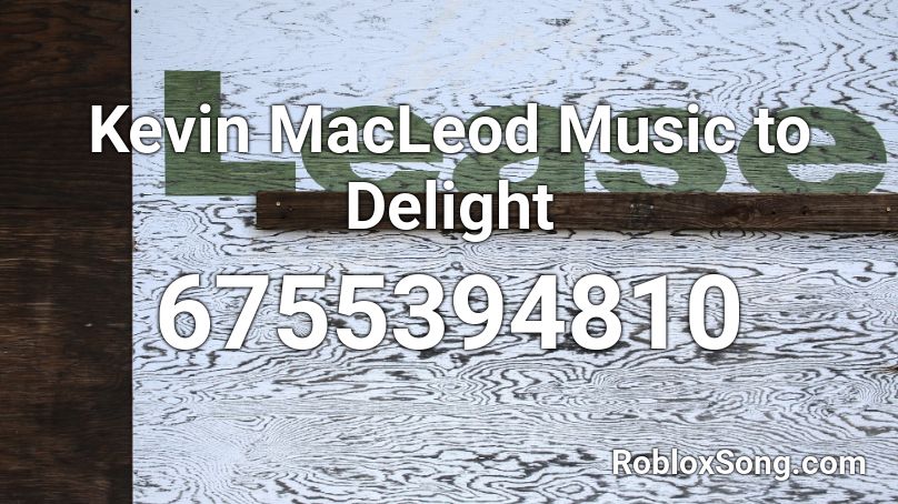 Kevin MacLeod Music to Delight Roblox ID