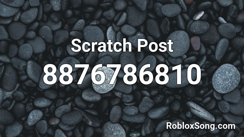 Scratch Post Roblox ID - Roblox music codes