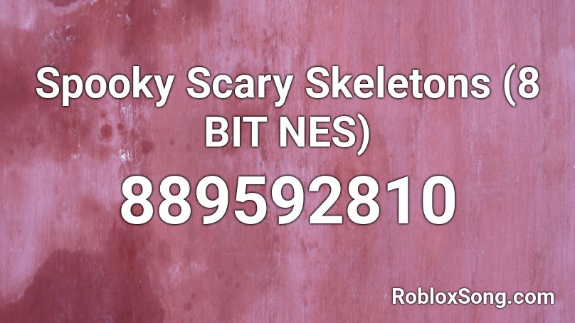 Spooky Scary Skeletons 8 Bit Nes Roblox Id Roblox Music Codes - roblox spooky scary skeletons music id