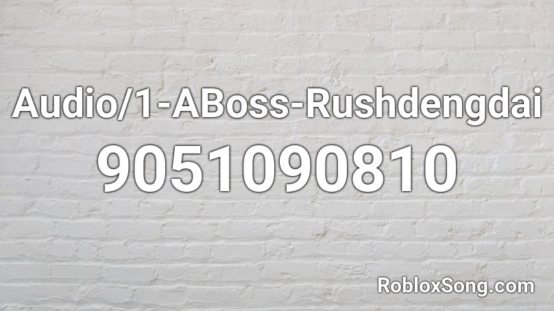 Audio/1-ABoss-Rushdengdai Roblox ID