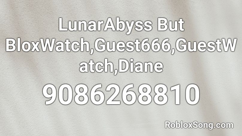 LunarAbyss But BloxWatch,Guest666,GuestWatch,Diane Roblox ID