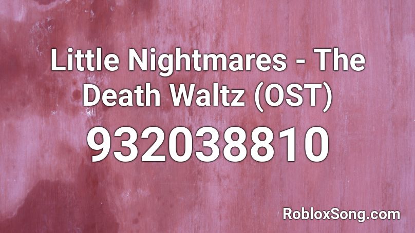 Little Nightmares - The Death Waltz (OST) Roblox ID