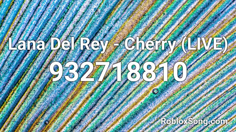 Lana Del Rey - Cherry (LIVE) Roblox ID