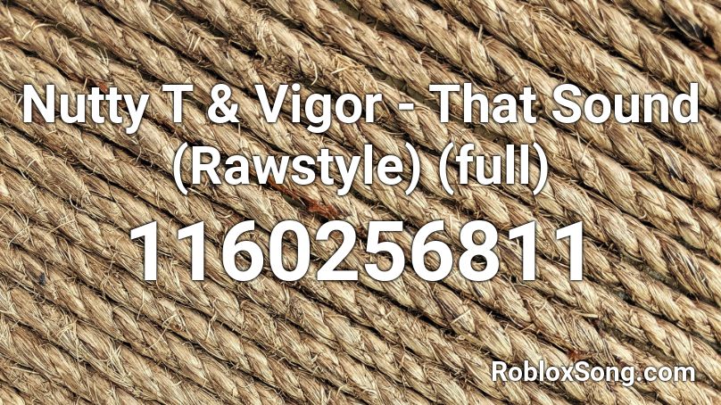 Nutty T & Vigor - That Sound (Rawstyle) (full) Roblox ID