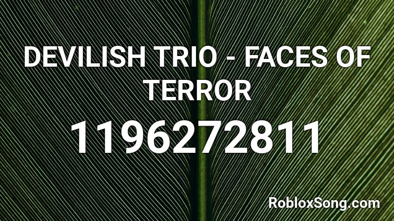 DEVILISH TRIO - FACES OF TERROR Roblox ID
