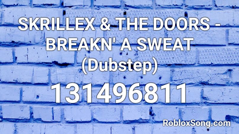 SKRILLEX & THE DOORS - BREAKN' A SWEAT (Dubstep) Roblox ID