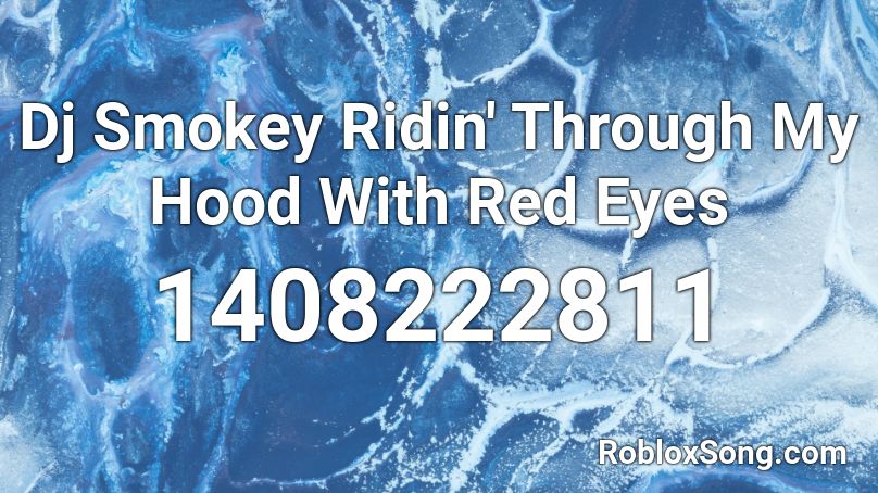 Dj Smokey  Ridin' Through My Hood With Red Eyes Roblox ID