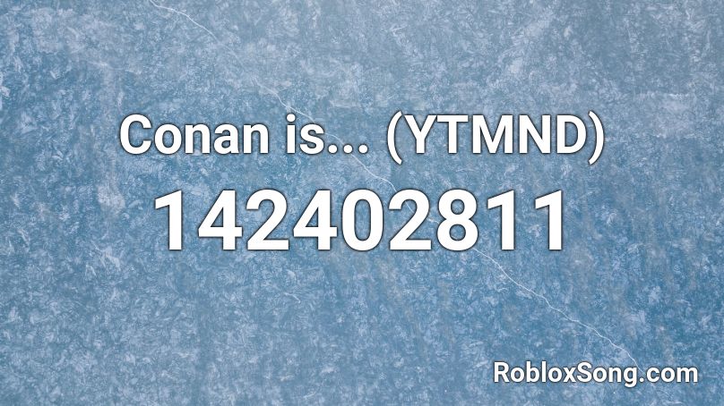 Conan is... (YTMND) Roblox ID