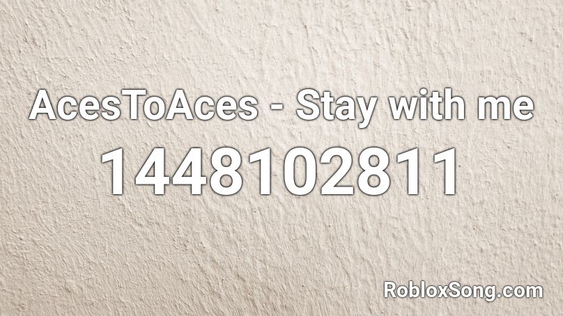 Acestoaces Stay With Me Roblox Id Roblox Music Codes - bazanji roblox id