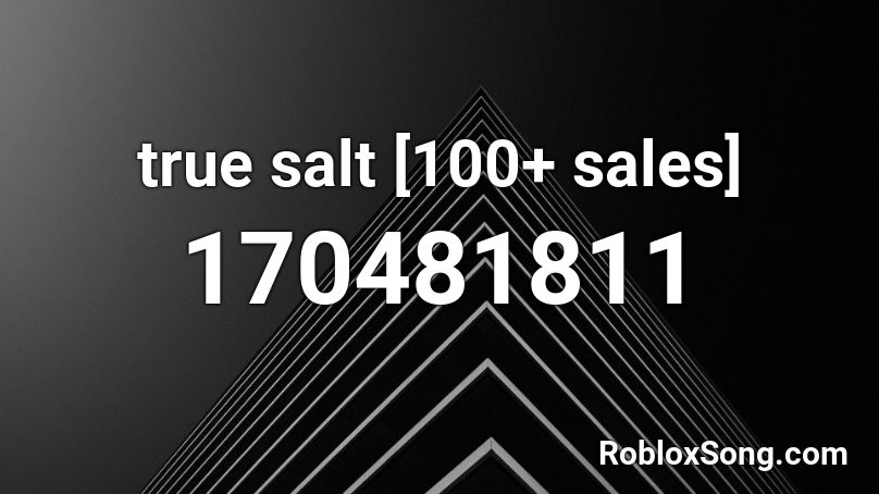 true salt [100+ sales] Roblox ID