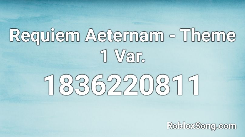 Requiem Aeternam - Theme 1 Var. Roblox ID