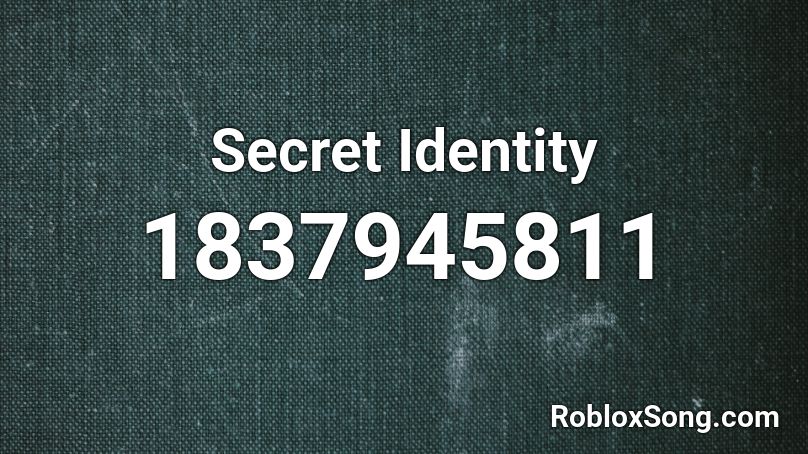 Secret Identity Roblox Id Roblox Music Codes - roblox secret identity
