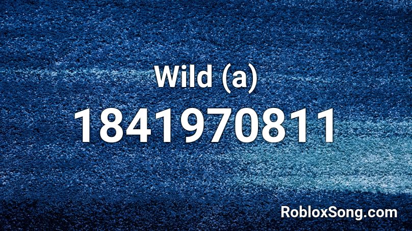 Wild (a) Roblox ID