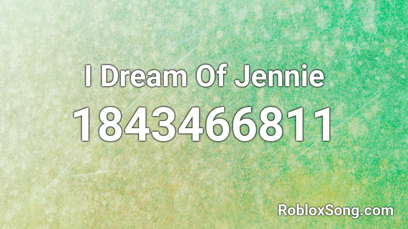 I Dream Of Jennie Roblox ID