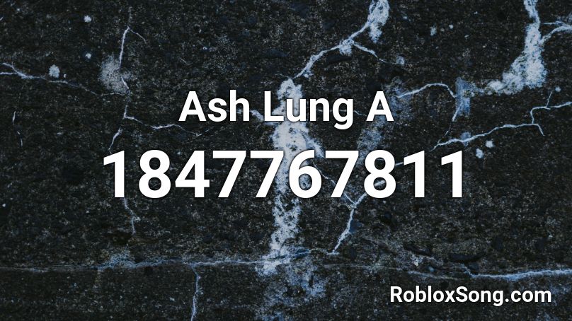 Ash Lung A Roblox ID
