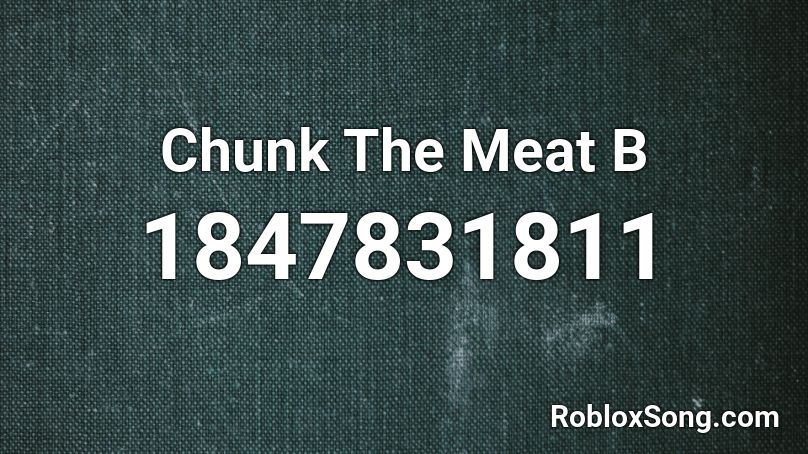 Chunk The Meat B Roblox ID