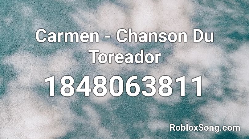 Carmen - Chanson Du Toreador Roblox ID