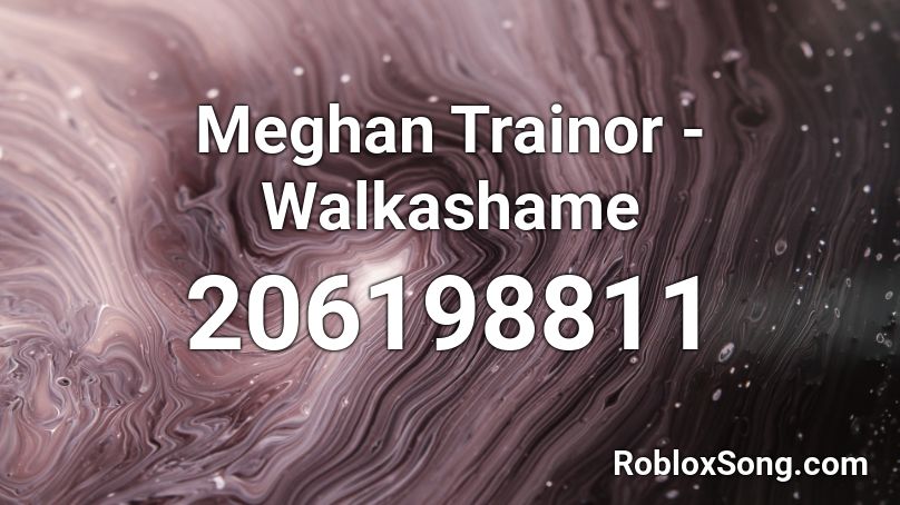 Meghan Trainor No Song Id - 3am roblox id
