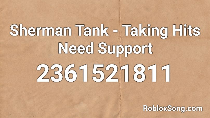 Sherman Tank Taking Hits Need Support Roblox Id Roblox Music Codes - support roblox