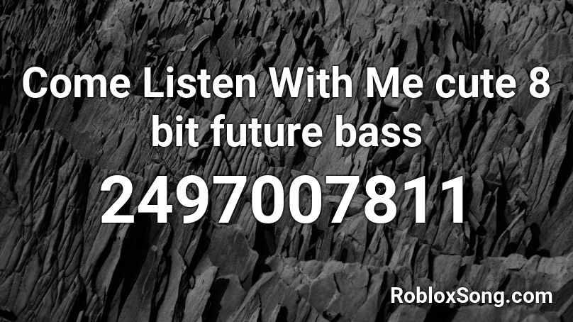 Come Listen With Me  cute 8 bit future bass Roblox ID