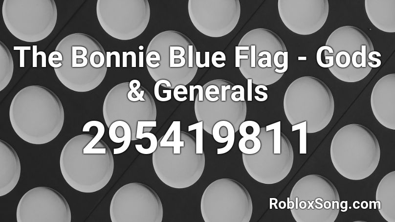 The Bonnie Blue Flag - Gods & Generals Roblox ID