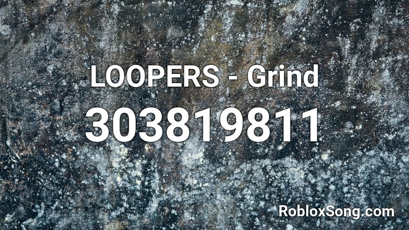 LOOPERS - Grind  Roblox ID