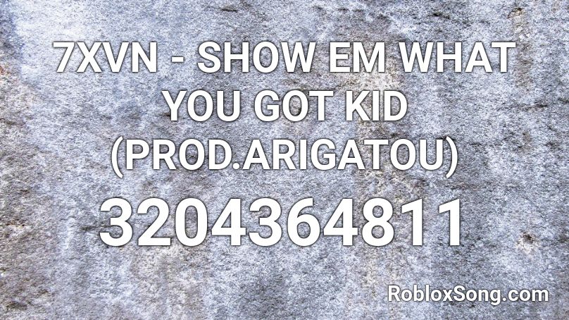 7xvn Show Em What You Got Kid Prod Arigatou Roblox Id Roblox Music Codes - regular show rap it up roblox id