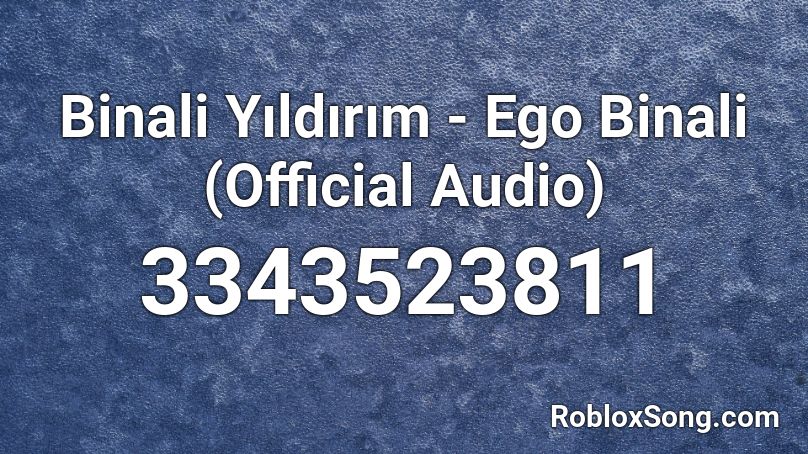 Binali Yıldırım - Ego Binali  (Official Audio) Roblox ID