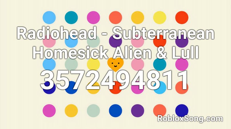 Radiohead - Subterranean Homesick Alien & Lull Roblox ID