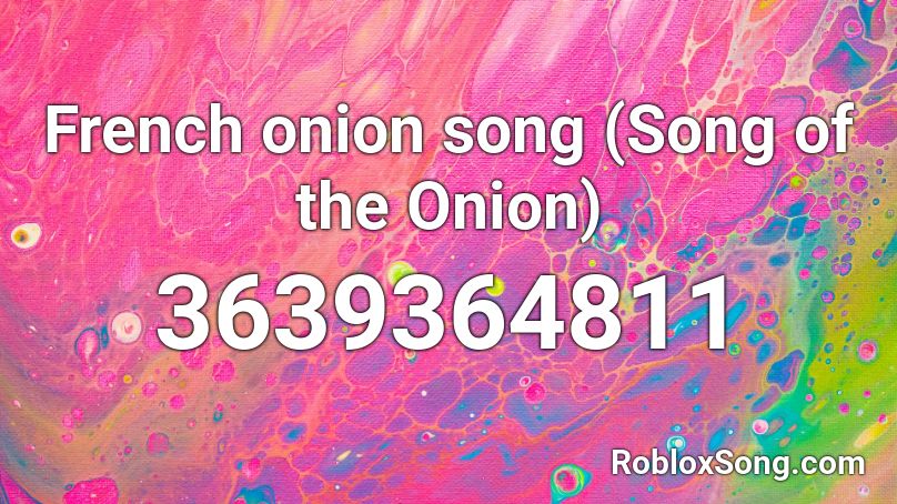 French onion song (Song of the Onion) Roblox ID