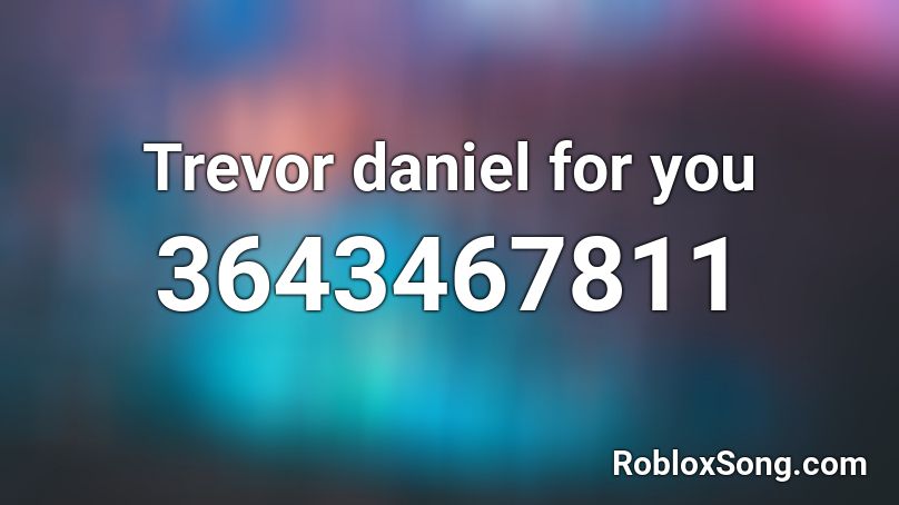 Trevor daniel for you Roblox ID