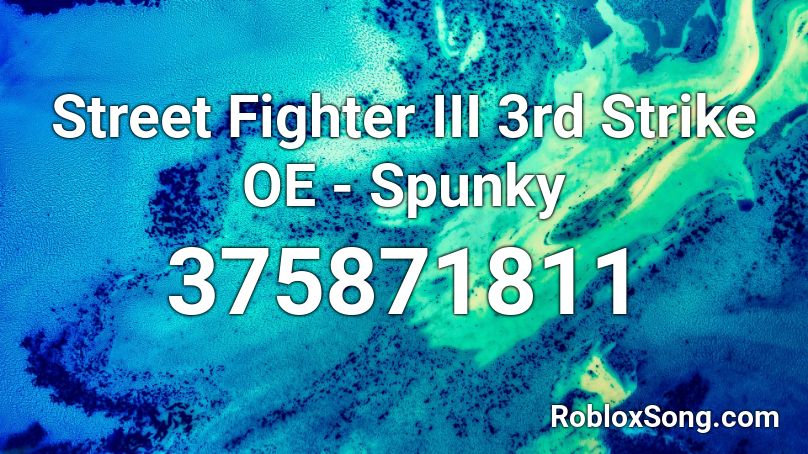 Street Fighter III 3rd Strike OE - Spunky Roblox ID