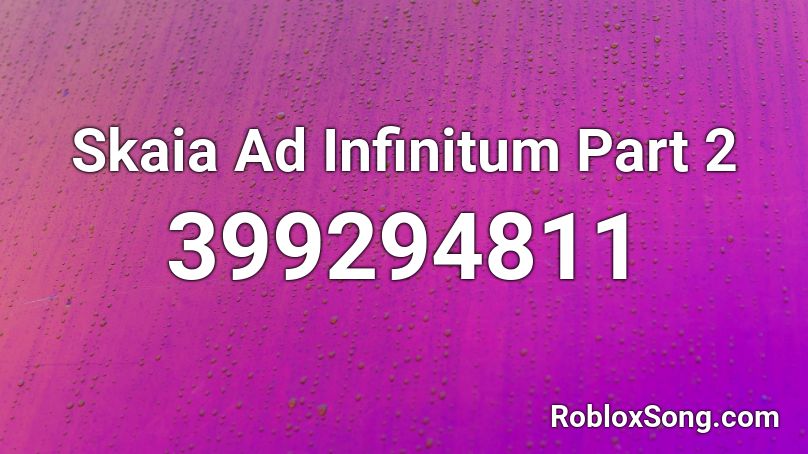Skaia Ad Infinitum Part 2 Roblox ID
